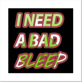 i need a bad bleep Posters and Art